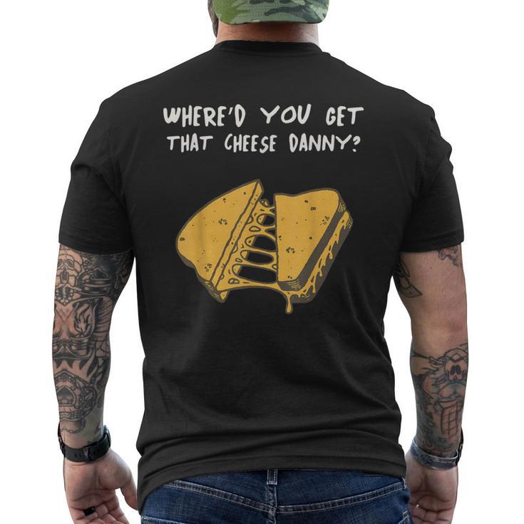 Where'd Ya Get That Cheese Danny Shane Gillis Grilled Cheese Men's T-shirt Back Print