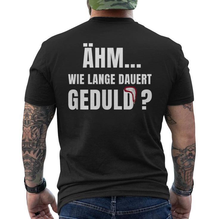 Wie Lange Dauert Geduld Humour Fun T-Shirt mit Rückendruck