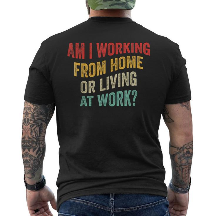 Am I Working From Home Or Living At Work Vintage Men's T-shirt Back Print