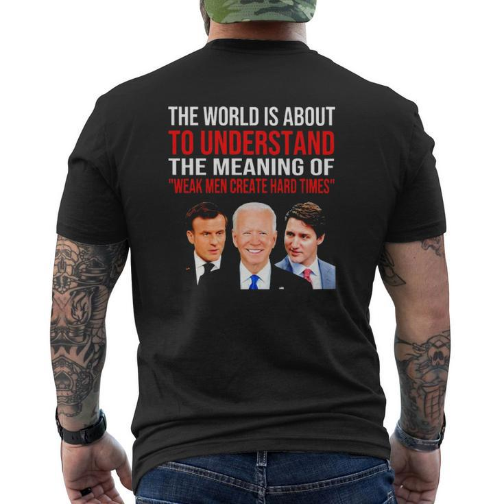 The World Is About To Understand The Meaning Of Weak Men Create Hard Times Mens Back Print T-shirt