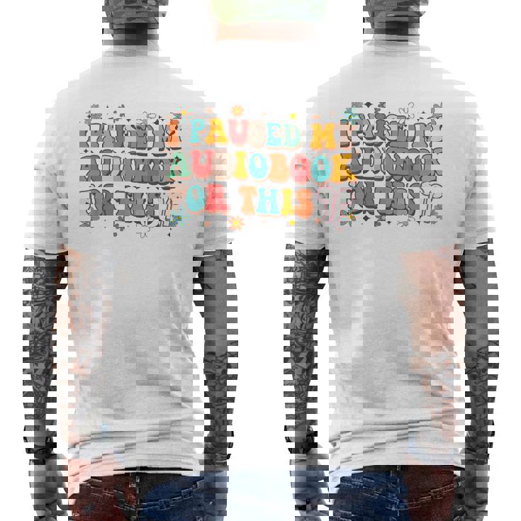 Audiobook Lover Bookish I Paused My Audiobook For This Men's T-shirt Back Print