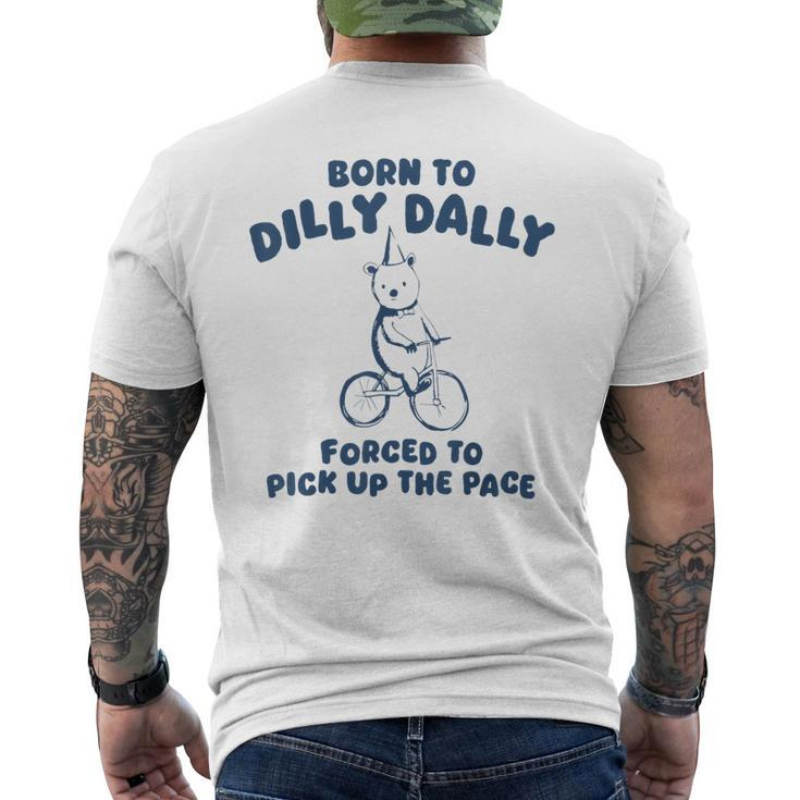 Born To Dilly Dally Forced To Pick Up The Pace Meme Men's T-shirt Back Print