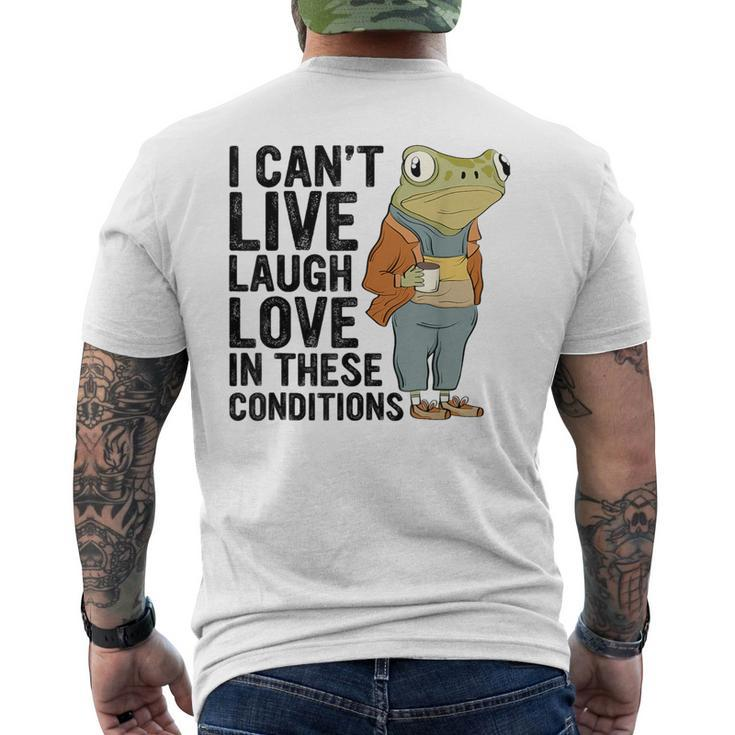 I Can't Live Laugh Love In These Conditions Frog Quote Men's T-shirt Back Print