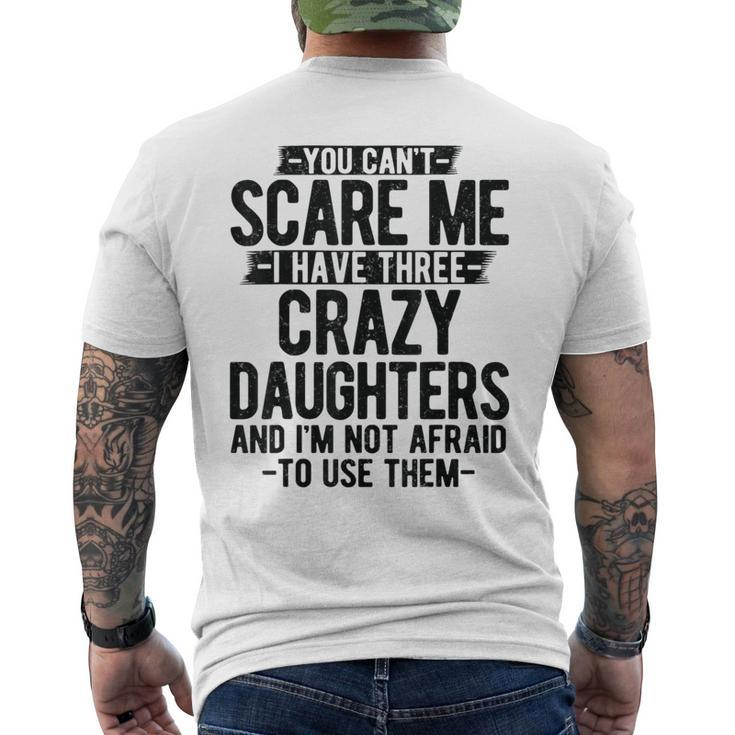 You Can't Scare Me I Have Three Crazy Daughters Dad Men's T-shirt Back Print