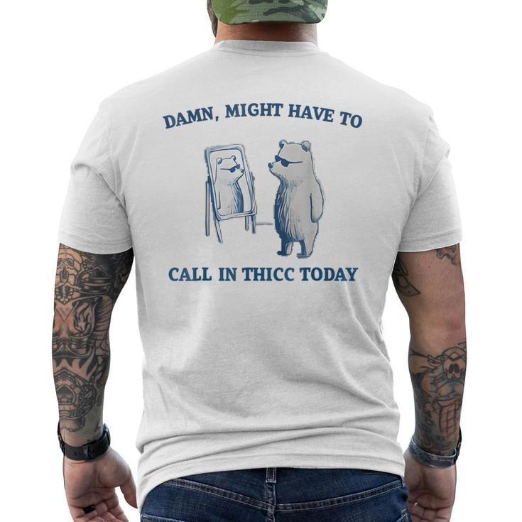 Damn Might Have To Call In Thicc Today Meme Men's T-shirt Back Print