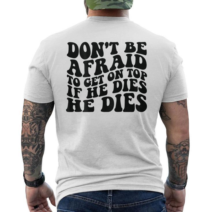 Don't Be Afraid To Get On Top If He Dies He Dies Men's T-shirt Back Print