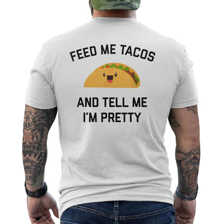 Feed Me Tacos And Tell Me I'm Pretty  Taco Men's T-shirt Back Print