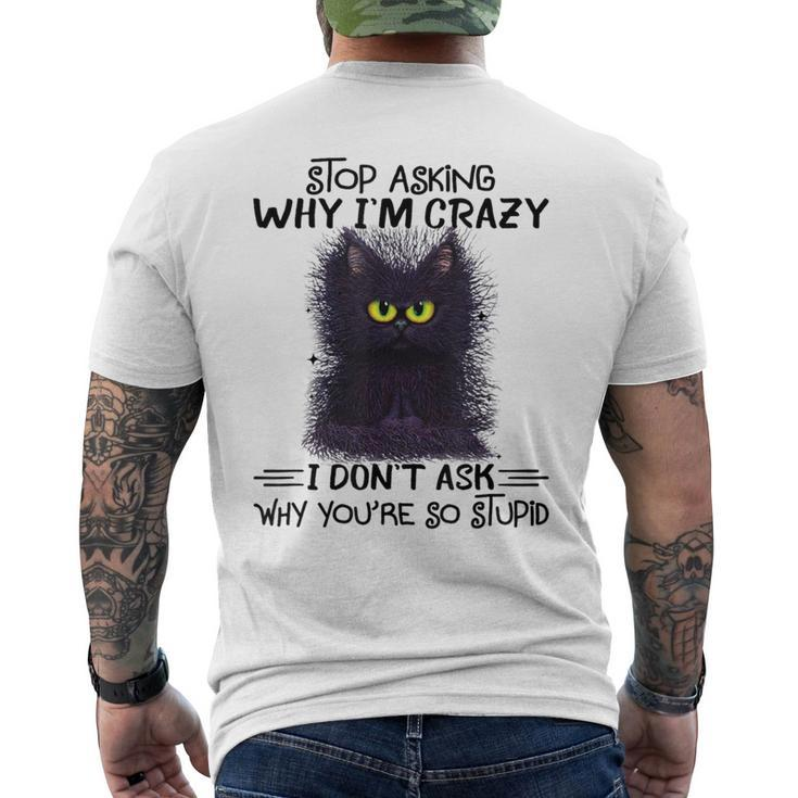 Black Cat Stop Asking Why I'm Crazy I Don't Ask Stupid Men's T-shirt Back Print