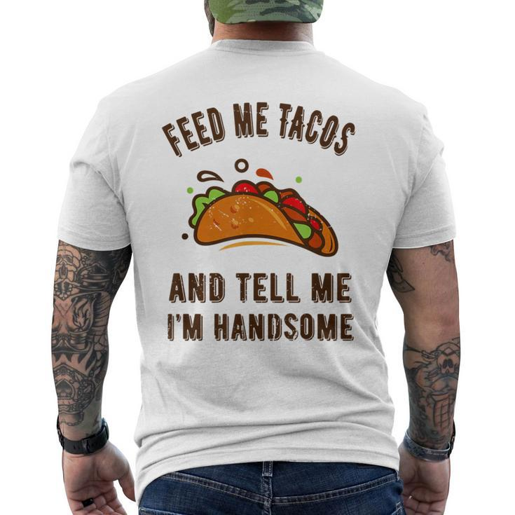 Feed Me Tacos And Tell Me Im Handsome- For Men Men's T-shirt Back Print