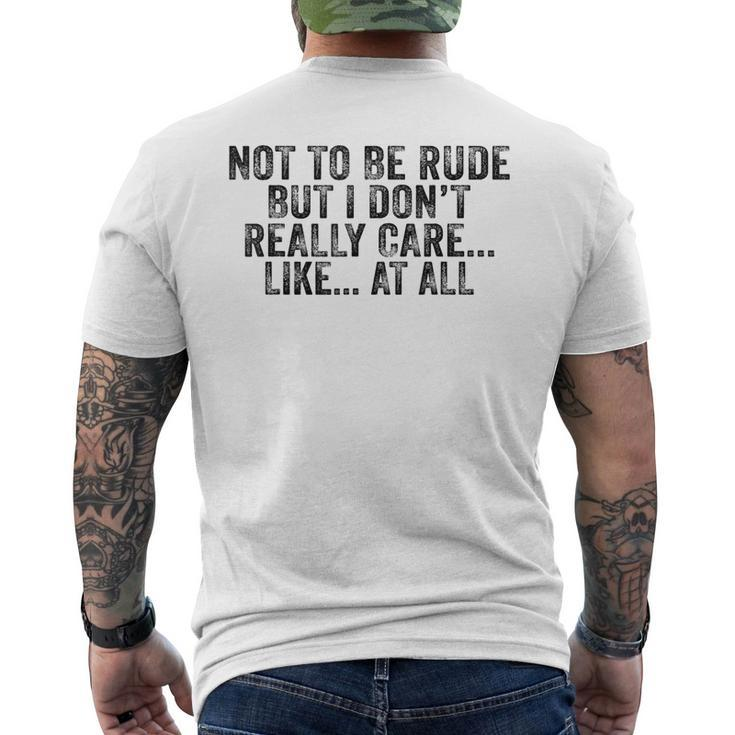 Not To Be Rude But I Don't Really Care Like At All Men's T-shirt Back Print