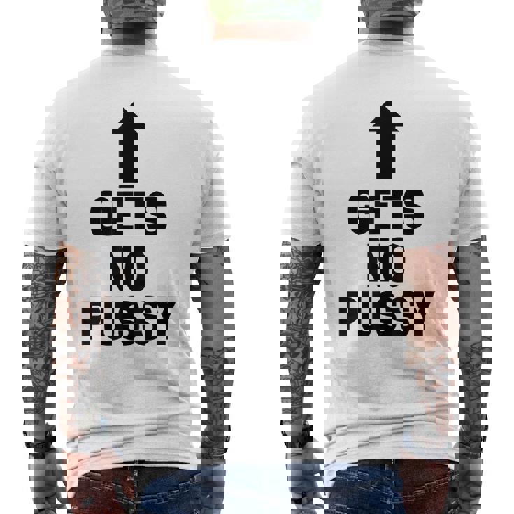 Gets No Pussy Adult Humor Men's T-shirt Back Print