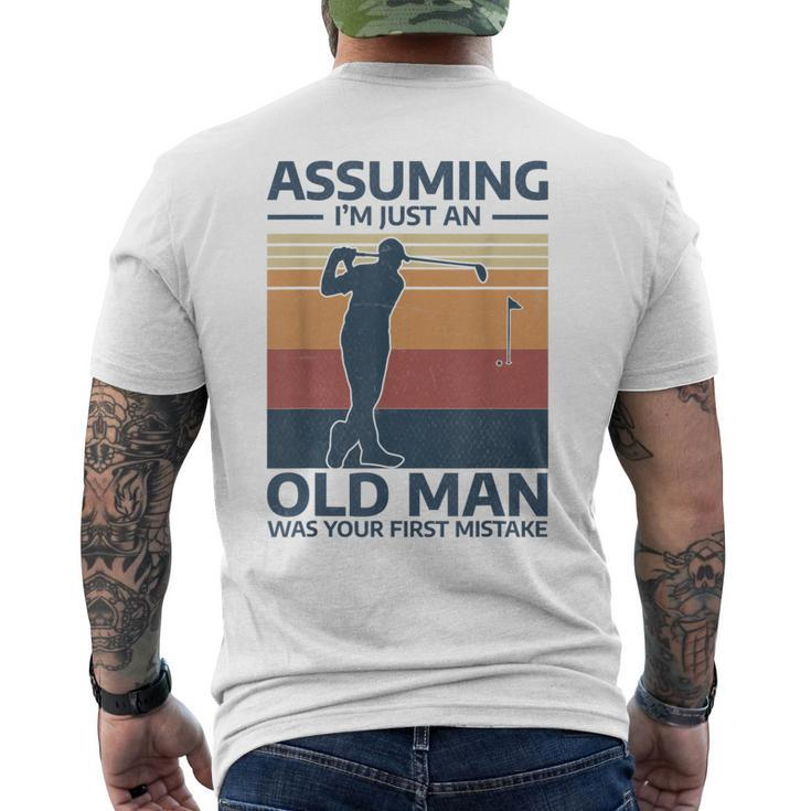 Golf Assuming I'm Just An Old Man Was Your First Mistake Men's T-shirt Back Print