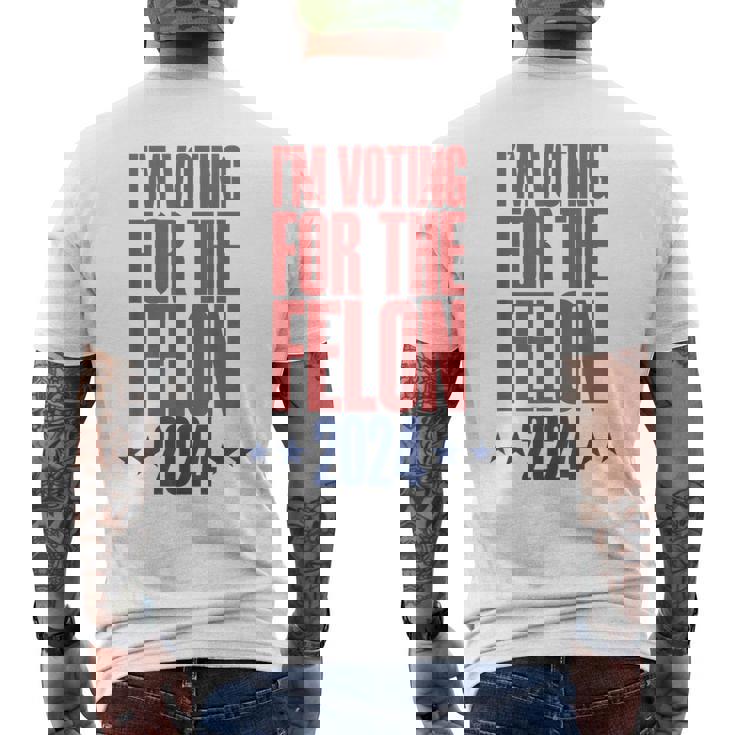 I'm Voting For The Felon 2024 Convicted Felon Men's T-shirt Back Print