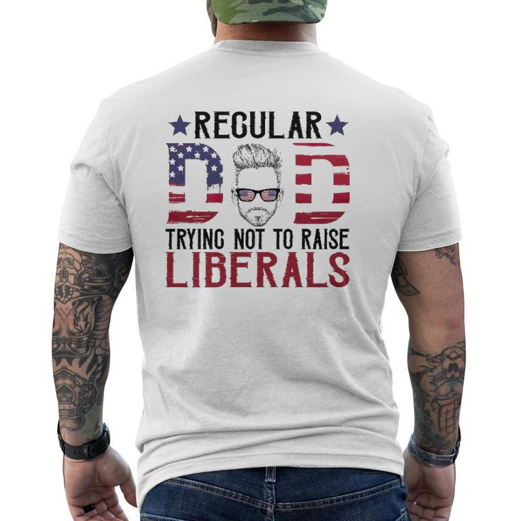 Just A Regular Dad Trying Not To Raise Liberals 4Th Of July Father's Day Mens Back Print T-shirt