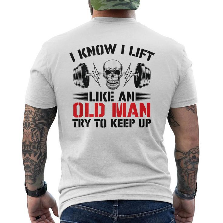 I Know I Lift Like An Old Man Try To Keep Up Gym Fitness Men Men's T-shirt Back Print