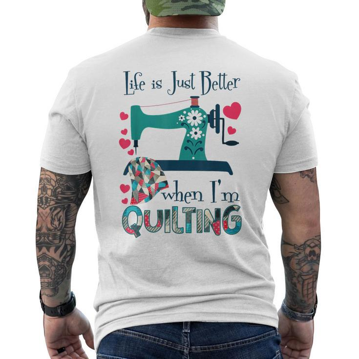 Life Is Just Better When I'm Quilting Quilt Sewing Men's T-shirt Back Print