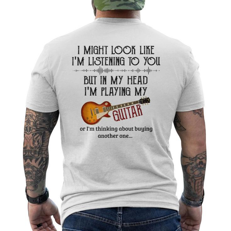 I Might Look Like I'm Listening To You Playing Music Guitar Men's T-shirt Back Print