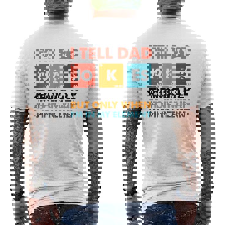 Mens I Tell Dad Jokes Periodically But Only When I'm My Element Mens Back Print T-shirt