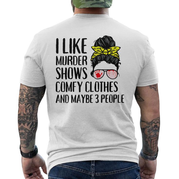 I Like Murder Shows Comfy Clothes And Maybe 3 People Men's T-shirt Back Print