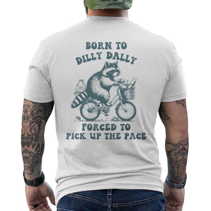 Raccoon Born To Dilly Dally Forced To Pick Up The Pace Men's T-shirt Back Print