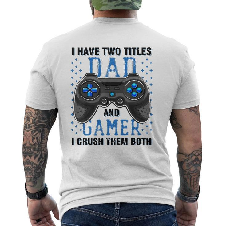 I Have Two Titles Dad And Gamer And I Crush Them Both Mens Back Print T-shirt
