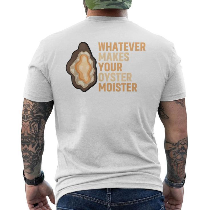 Whatever Makes Your Oyster Moister Ostreidae Mussels Oysters Men's T-shirt Back Print