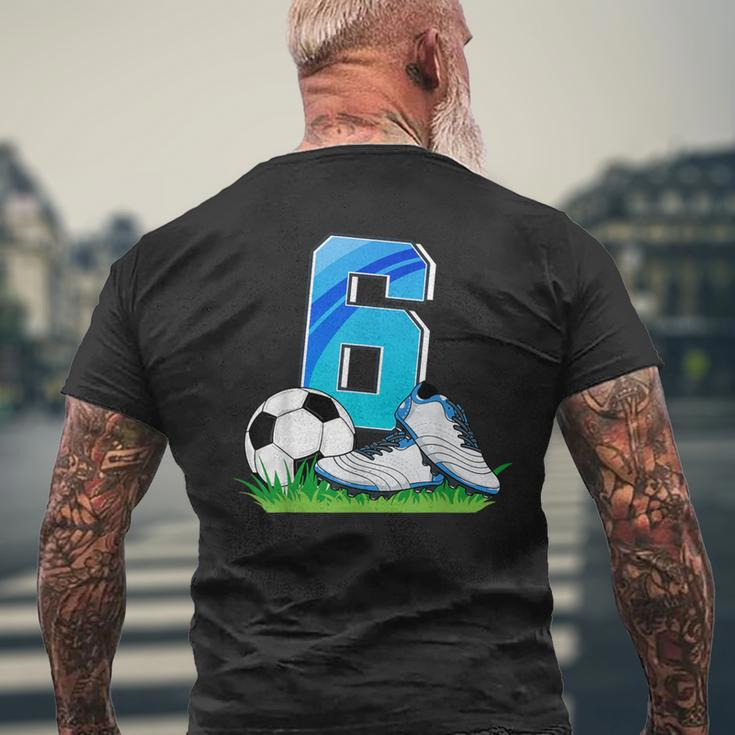 6Th Birthday Football Soccer 6 Years Old Boys Men's T-shirt Back Print Gifts for Old Men