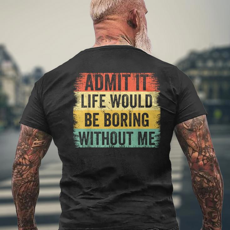 Admit It Life Would Be Boring Without Me Retro Quote Men's T-shirt Back Print Gifts for Old Men