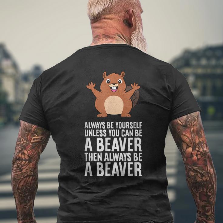 Always Be Yourself Unless You Can Be A Beaver Men's T-shirt Back Print Gifts for Old Men