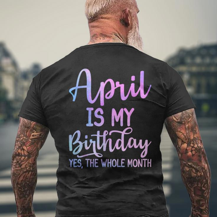 April Is My Birthday The Whole Month April Men's T-shirt Back Print Gifts for Old Men