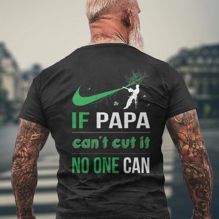 Arborist Logger If Papa Can't Cut It Noe Can Men's T-shirt Back Print Gifts for Old Men