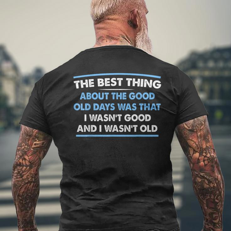 The Best Thing About The Good Old Days Was That I Wasn’T Men's T-shirt Back Print Gifts for Old Men