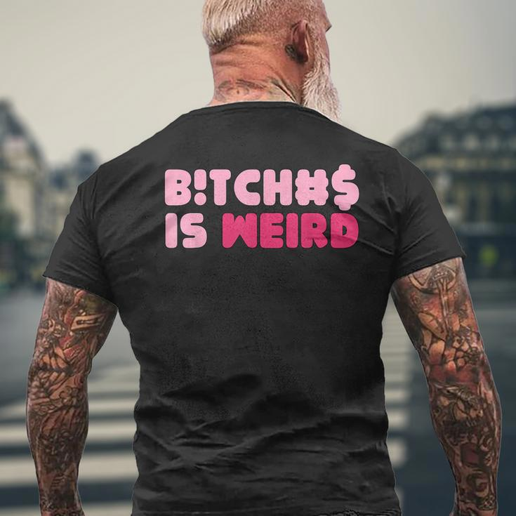 Bitches Is Weird Women Men's T-shirt Back Print Gifts for Old Men