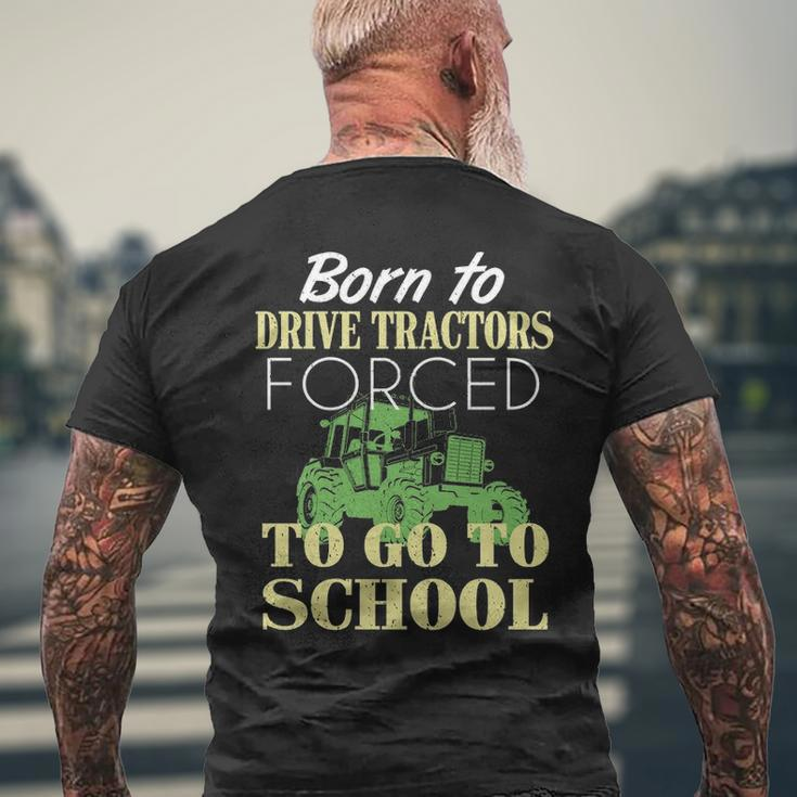 Born To Drive Tractors Forced To Go To School Men's T-shirt Back Print Gifts for Old Men