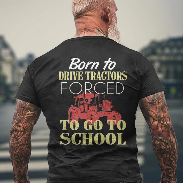 Born To Drive Tractors Forced To Go To School Men's T-shirt Back Print Gifts for Old Men