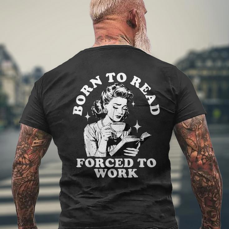 Born To Read Forced To Work Bookworm Librarian Retro Bookish Men's T-shirt Back Print Gifts for Old Men