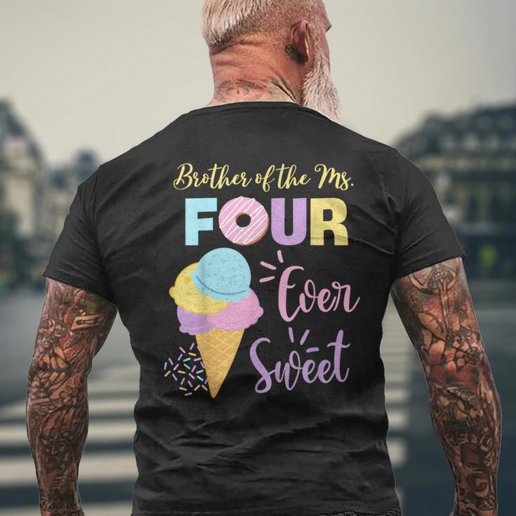 Brother Of The Ms Four Ever Sweet Ice-Cream 4Th Birthday Men's T-shirt Back Print Gifts for Old Men