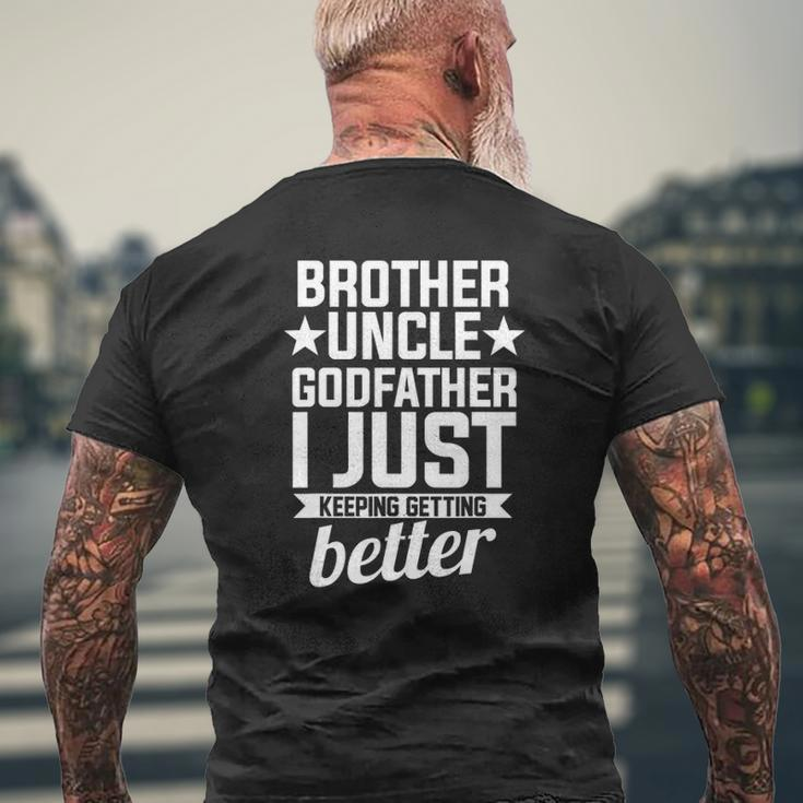 Brother Uncle Godfather Brother Just Keeping Getting Better Mens Back Print T-shirt Gifts for Old Men