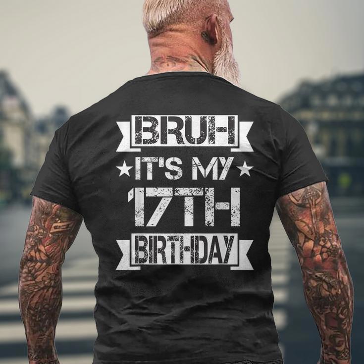 Bruh It's My 17Th Birthday 17 Year Old Birthday Men's T-shirt Back Print Gifts for Old Men