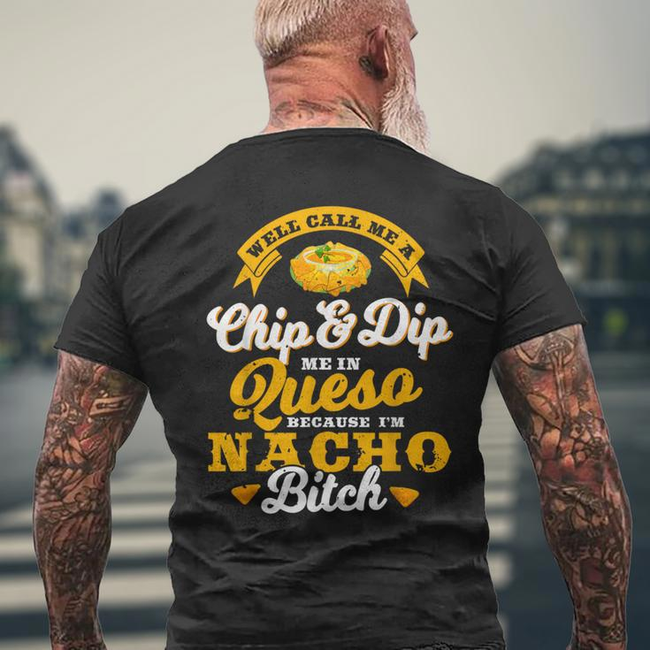Call Me Chip And Dip Me In Queso Because I'm Nacho Bitch Pun Men's T-shirt Back Print Gifts for Old Men