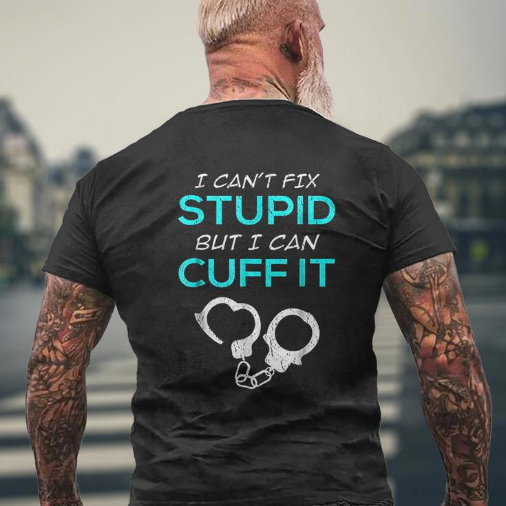 I Cant Fix Stupid But I Can Cuff It Police Officer Mens Back Print T-shirt Gifts for Old Men