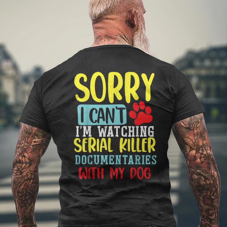 I Can’T I’M Watching Serial Killer Documentaries With My Dog Men's T-shirt Back Print Gifts for Old Men