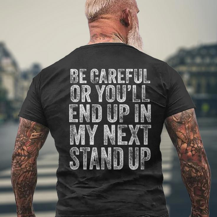 Careful Or You'll End Up In My Next Stand Up Comedy Men's T-shirt Back Print Gifts for Old Men