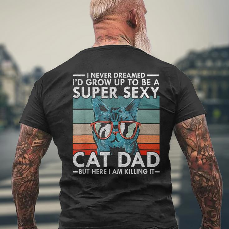 Cat Dad I Never Dreamed I'd Grow Up To Be Super Sexy Cat Dad Men's T-shirt Back Print Gifts for Old Men