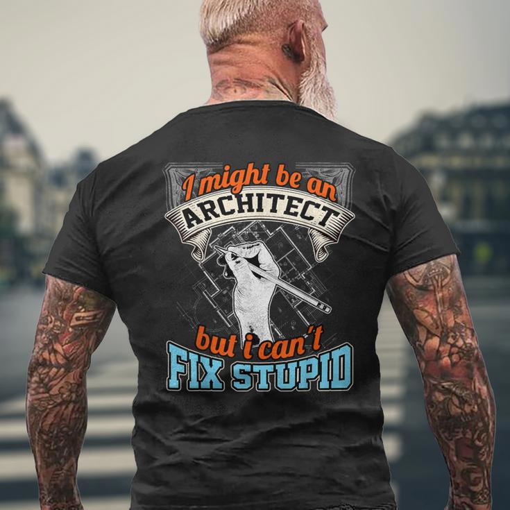 Cool ArchitectArchitect Cant Fix Stupid Men's T-shirt Back Print Gifts for Old Men