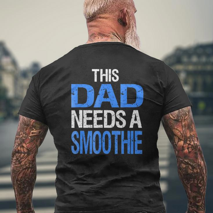 Dad Needs A Smoothie Healthy Drink Mens Back Print T-shirt Gifts for Old Men