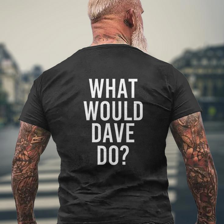 What Would DAVE Do Personalized Name Joke Men Mens Back Print T-shirt Gifts for Old Men