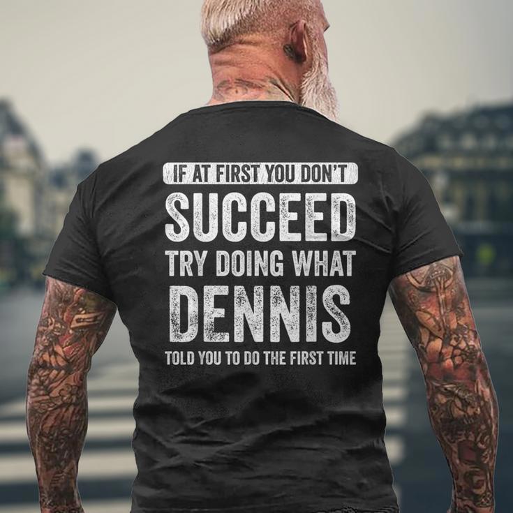 Dennis If At First You Don't Succeed Try Doing What Dennis Men's T-shirt Back Print Gifts for Old Men