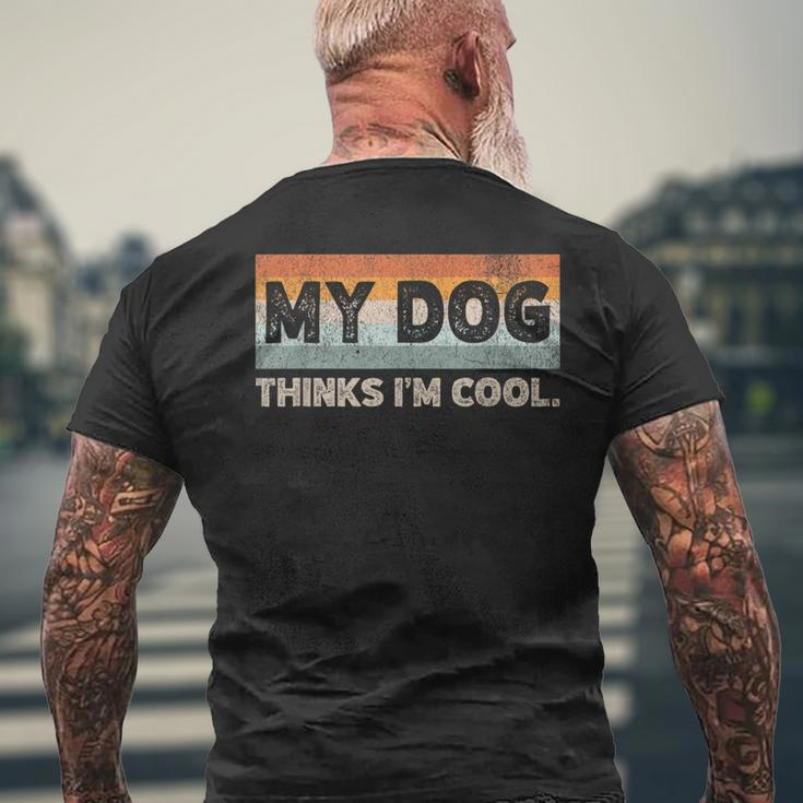 My Dog Thinks I'm Cool Dog Lover Pet Parent Dog Lover Men's T-shirt Back Print Gifts for Old Men