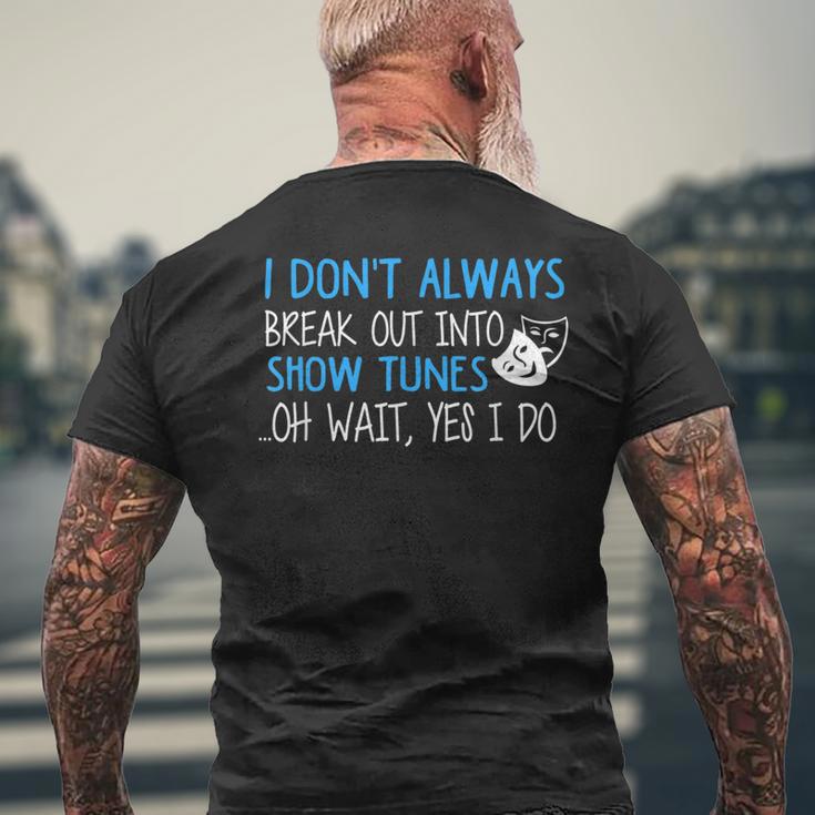 I Don't Always Break Out Into Show Tunes Musical Theatre Men's T-shirt Back Print Gifts for Old Men